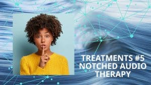 tinnitus treatments #5: notched audio therapy